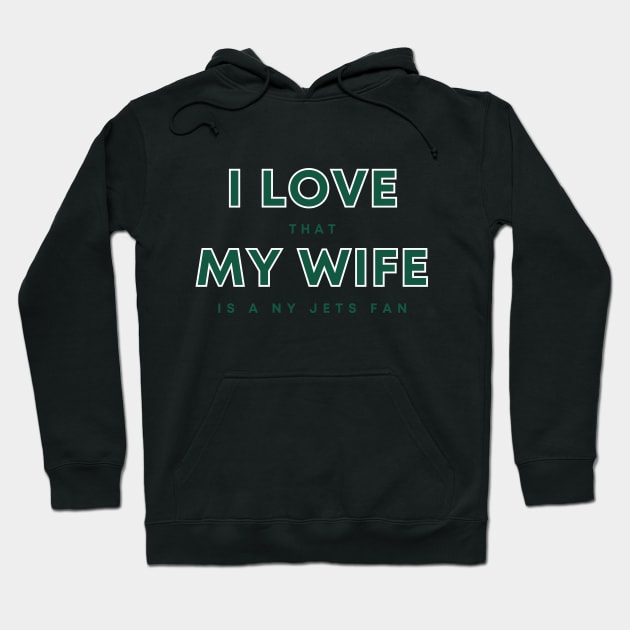 I love that my wife is a NY Jets fan Hoodie by Sleepless in NY